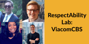 Headshots of four of the five speakers at RespectAbility's session with ViacomCBS. Text: RespectAbility Lab: ViacomCBS