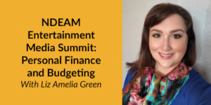 Headshot of Liz Amelia Green. Text: "NDEAM Entertainment Media Summit: Personal Finance and Budgeting With Liz Amelia Green"