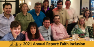 RespectAbility team members and allies smile together seated and standing behind a table. Text: RespectAbility 2021 Annual Report: Faith Inclusion