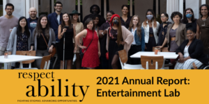 RespectAbility Lab participants and alumni together outside. Text: RespectAbility 2021 Annual Report: Entertainment Lab