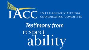 Logo for Interagency Autism Coordinating Committee. Text: Testimony from RespectAbility