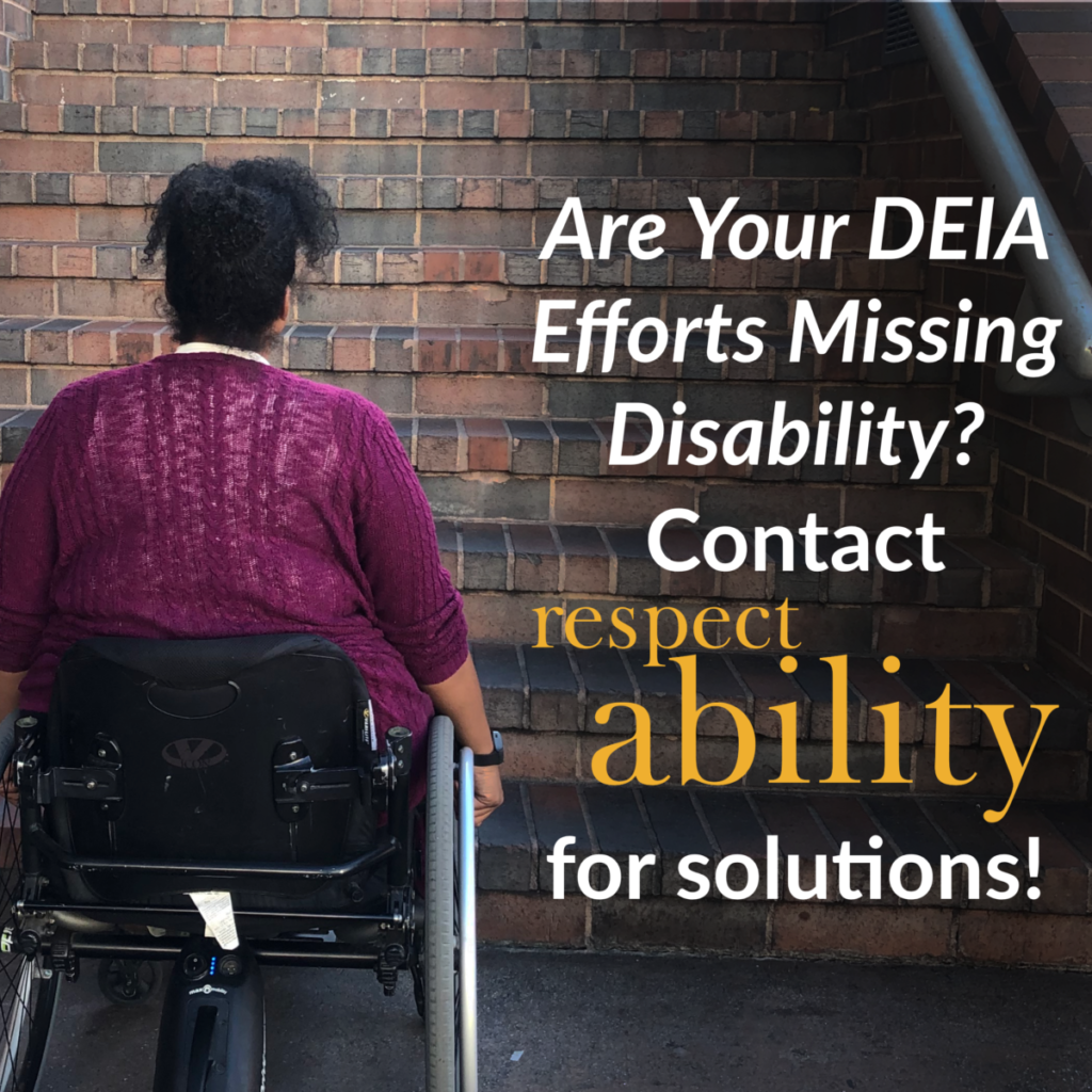 A black woman using a wheelchair at the bottom of a flight of stairs. Text: Are Your DEIA efforts missing disability? Contact RespectAbility for solutions!
