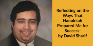 David Sharif smiling headshot. Text: Reflecting on the Ways That Hanukkah Prepared Me for Success: by David Sharif
