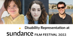 Headshots of Liam Michel Saux, Vanessa Burghardt and Reid Davenport. Text: Disability Representation at Sundance Film Festival 2022