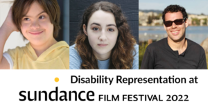 Headshots of Liam Michel Saux, Vanessa Burghardt and Reid Davenport. Text: Disability Representation at Sundance Film Festival 2022