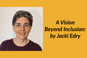 A Vision Beyond Inclusion: by Jacki Edry