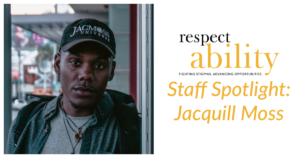 Jacquill Moss headshot wearing a hat that says JacMoss Universe on it. RespectAbility logo. Text: Staff Spotlight: Jacquill Moss