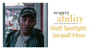 Jacquill Moss headshot wearing a hat that says JacMoss Universe on it. RespectAbility logo. Text: Staff Spotlight: Jacquill Moss