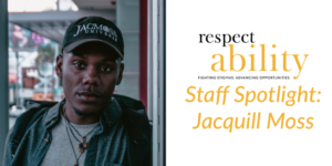 Jacquill Moss headshot wearing a hat that says JacMoss Universe on it. RespectAbility logo. Text: Staff Spotlight: Jacquill Moss