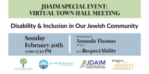 JDAIM SPECIAL EVENT: VIRTUAL TOWN HALL MEETING. Disability & Inclusion in Our Jewish Community. Date and time, moderator names. Logos for JFS Lehigh Valley, Jewish Federation Lehigh Valley, JDAIM and RespectAbility