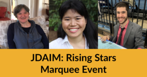 Headshots of Erika Abbott, Ava Rigelhaupt and Justin Borses. Text: JDAIM: Rising Stars Marquee Event