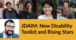 Headshots of Aaron Seglin, Erika Abbott, Ava Rigelhaupt, Justin Borses, and Matan Koch. Text: JDAIM: New Disability Toolkit and Rising Stars