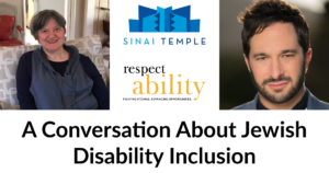 Headshots of Erika Abbott and Aaron Wolf. Logos for Sinai Temple and RespectAbility. Text: A Conversation About Jewish Disability Inclusion