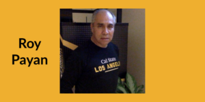 Roy Payan headshot wearing a Cal State Los Angeles t-shirt. Text: Roy Payan
