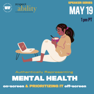 Illustration of a person eating something out of a bowl while seated looking at a laptop on a table. Logos for Women in Film and RespectAbility. Text: “Speaker Series May 19 1 pm PT. Authentically representing Mental Health on-screen and prioritizing it off-screen”