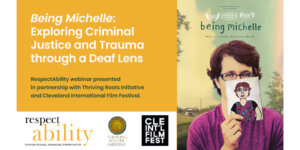 Poster artwork for Being Michelle featuring a woman holding up a paper with a drawing of herself on it, the film's logo, and various awards the film has received. Text: Being Michelle: Exploring Criminal Justice and Trauma through a Deaf Lens. Logos of presenting organizations