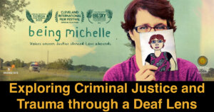 Poster artwork for Being Michelle featuring a woman holding up a paper with a drawing of herself on it, the film's logo, and various awards the film has received. Text: Exploring Criminal Justice and Trauma through a Deaf Lens