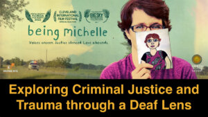 Poster artwork for Being Michelle featuring a woman holding up a paper with a drawing of herself on it, the film's logo, and various awards the film has received. Text: Exploring Criminal Justice and Trauma through a Deaf Lens