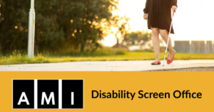 A person walking down a sidewalk with a white cane. Logo for AMI. Text: Disability Screen Office