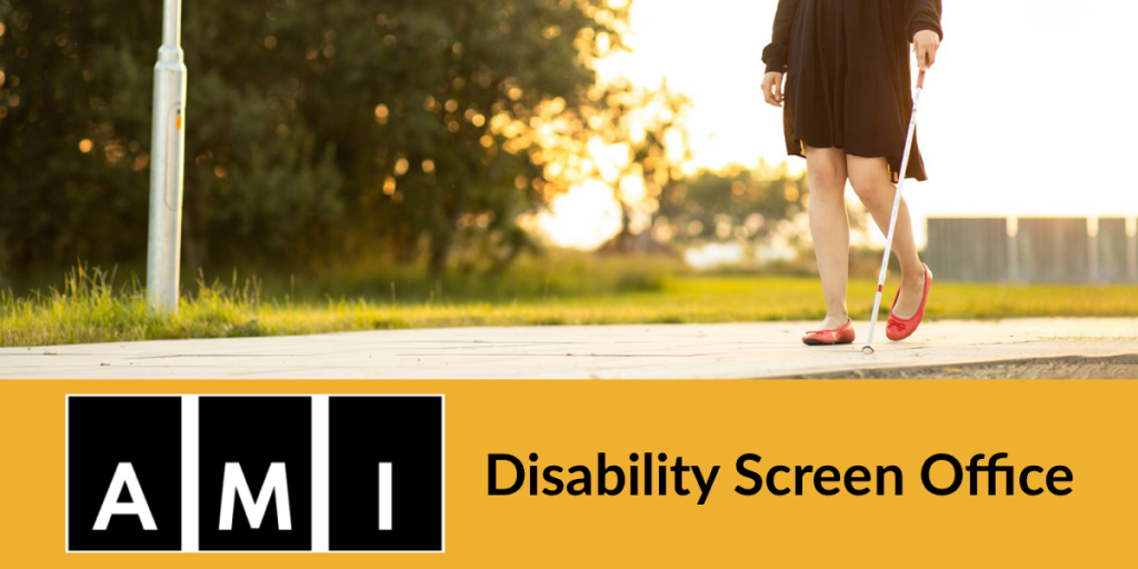 A person walking down a sidewalk with a white cane. Logo for AMI. Text: Disability Screen Office