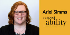 Ariel Simms smiling headshot wearing glasses and a blazer. Text: "Ariel Simms" RespectAbility logo