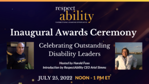 Headshots of Roy Payan and Nicole LeBlanc. Text: RespectAbility Inaugural Awards Ceremony. Celebrating outstanding disability leaders. Hosted by Harold Foxx. Introduction by RespectAbility CEO Ariel Simms. July 25, 2022 Noon - 1 PM ET.