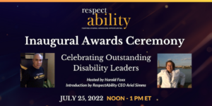 Headshots of Roy Payan and Nicole LeBlanc. Text: RespectAbility Inaugural Awards Ceremony. Celebrating outstanding disability leaders. Hosted by Harold Foxx. Introduction by RespectAbility CEO Ariel Simms. July 25, 2022 Noon - 1 PM ET.