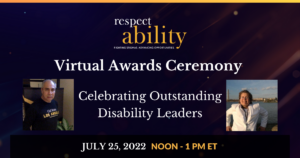 Headshots of Roy Payan and Nicole LeBlanc. Text: RespectAbility virtual awards ceremony. Celebrating outstanding disability leaders. July 25, 2022 Noon - 1 PM ET.