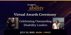 Headshots of Roy Payan and Nicole LeBlanc. Text: RespectAbility virtual awards ceremony. Celebrating outstanding disability leaders. July 25, 2022 Noon - 1 PM ET.