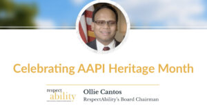 Headshot of Ollie Cantos. Text: Celebrating AAPI Heritage Month. Ollie Cantos, RespectAbility's Board Chairman. RespectAbility logo.