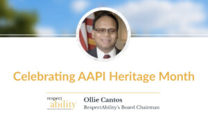 Headshot of Ollie Cantos. Text: Celebrating AAPI Heritage Month. Ollie Cantos, RespectAbility's Board Chairman. RespectAbility logo.