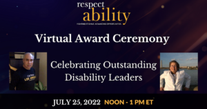 Headshots of Roy Payan and Nicole LeBlanc. Text: RespectAbility virtual award ceremony. Celebrating outstanding disability leaders. July 25, 2022 Noon - 1 PM ET.