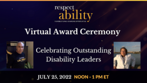 Headshots of Roy Payan and Nicole LeBlanc. Text: RespectAbility virtual award ceremony. Celebrating outstanding disability leaders. July 25, 2022 Noon - 1 PM ET.