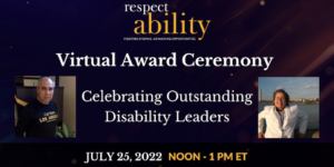 Headshots of Roy Payan and Nicole LeBlanc. Text: RespectAbility virtual award ceremony. Celebrating outstanding disability leaders. July 25, 2022 Noon - 1 PM ET.