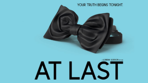 Poster for At Last featuring a black bow tie and the text "your truth begins tonight"