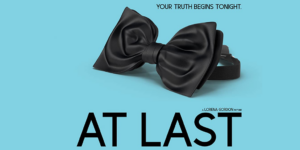 Poster for At Last featuring a black bow tie and the text "your truth begins tonight"