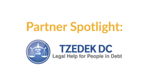 Text: Partner Spotlight: Tzedek DC. Legal Help for People in Debt.