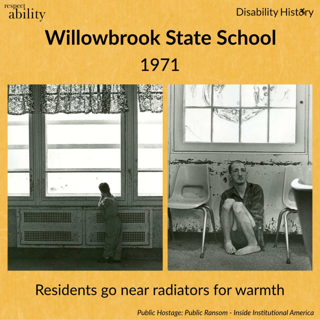 2 black and white photos side by side. One shows a young boy looking out the window of the institution leaning on the radiator. Another shows a young guy sitting on the floor of the institution with his legs up and back to the wall with window above him. Text: Willowbrook State School 1971. Residents go near radiators for warmth. Source: Public Hostage Public Ransom: Ending Institutional America.