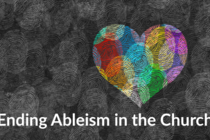 Ending Ableism in the Church: by Gabriella Helkowski and McKenzie Stribich