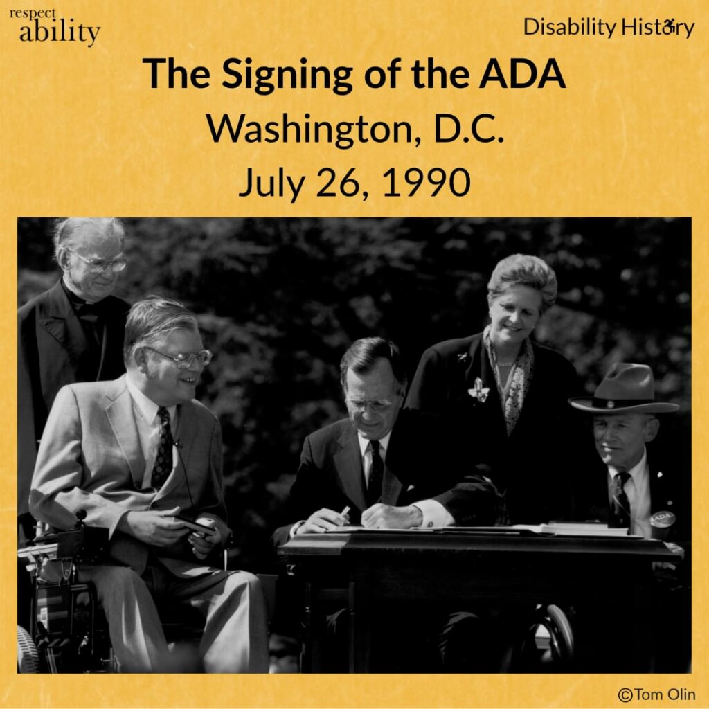 Black and white photo of George H. W. Bush signing the ADA outside at a desk. Surrounding him are Evan Kemp, Justin Dart, Rev. Harold Wilke, and Swift Parrino. Text: The Signing of the ADA. Washington, D.C. July 26, 1990. Source: Tom Olin.