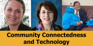Text reads Community Connectedness and Technology. Headshots of three presenters for the webinar.