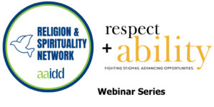 AAIDD Religion and Spirituality Network and RespectAbility logos. Text: "Webinar Series"