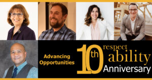 Headshots of five speakers for the Advancing Opportunities Fireside Chat event. Logo for RespectAbility 10th Anniversary. Text: "Advancing Opportunities"
