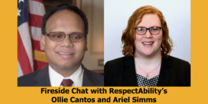 Headshots of Ollie Cantos and Ariel Simms. Text: Fireside Chat with RespectAbility's Ollie Cantos and Ariel Simms