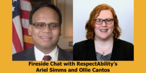 Headshots of Ariel Simms and Ollie Cantos. Text: Fireside Chat with RespectAbility's Ariel Simms and Ollie Cantos