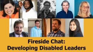 Headshots of nine people who will be speaking at the Fireside Chat. Text reads "Fireside Chat: Developing Disabled Leaders"