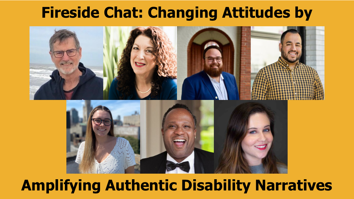 headshots of seven people who will be speaking on the webinar. Text reads "Fireside Chat: Changing Attitudes by Amplifying Authentic Disability Narratives"