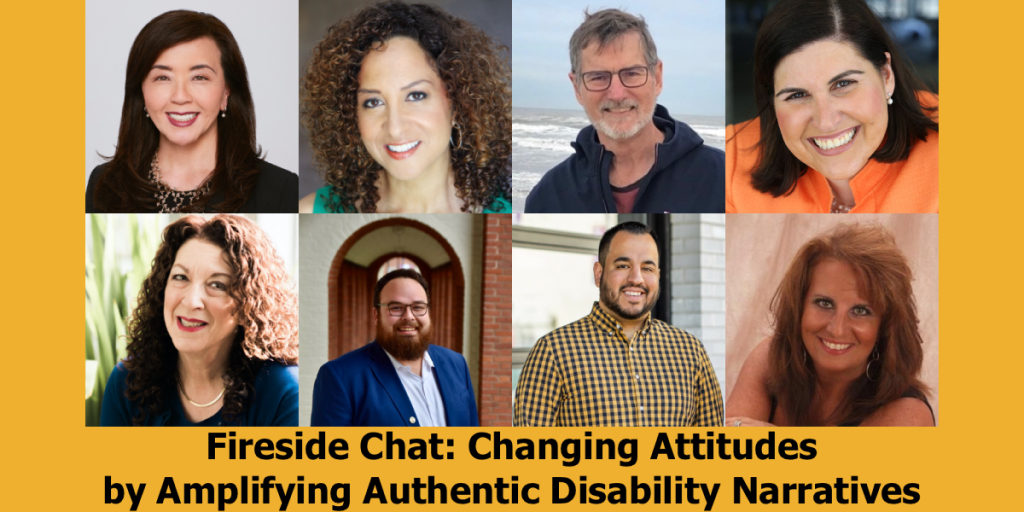 Headshots of eight people who will be speaking on the fireside chat. Text reads "Fireside Chat: Changing Attitudes by Amplifying Authentic Disability Narratives"