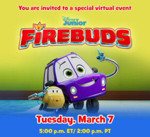 Artwork of two characters from Firebuds including a character with a Cleft hood. Logo for Disney Junior Firebuds. Text: You are invited to a special virtual event. Tuesday, March 7 5 p.m. ET 2 p.m. PT