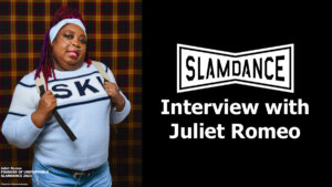 Juliet Romeo posing for a photo at Slamdance Festival. Slamdance logo. Text: "Interview with Juliet Romeo"